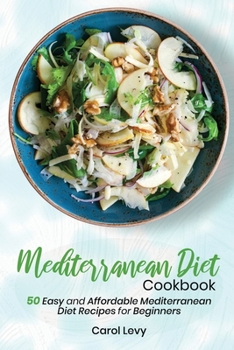 Paperback Mediterranean Diet Cookbook: 50 Easy and Affordable Mediterranean Diet Recipes for Beginners Book