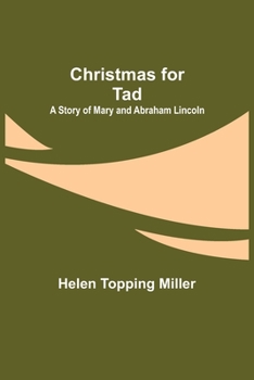 Paperback Christmas for Tad; A Story of Mary and Abraham Lincoln Book