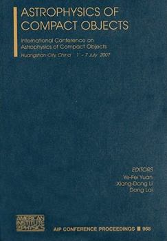 Hardcover Astrophysics of Compact Objects: International Conference on Astrophysics of Compact Objects, Huangshan City, China, 1-7 July 2007 Book