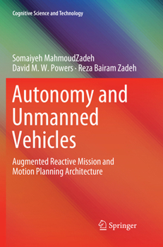 Paperback Autonomy and Unmanned Vehicles: Augmented Reactive Mission and Motion Planning Architecture Book