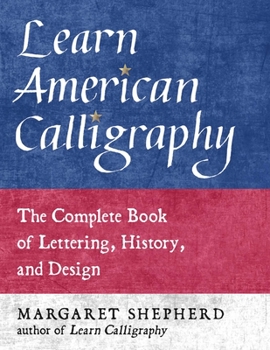 Paperback Learn American Calligraphy: The Complete Book of Lettering, History, and Design Book
