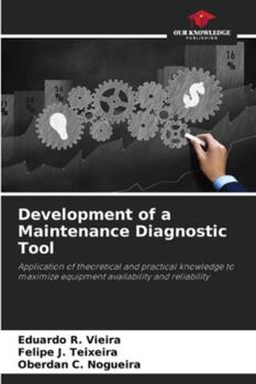 Development of a Maintenance Diagnostic Tool: Application of theoretical and practical knowledge to maximize equipment availability and reliability