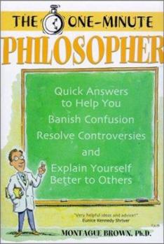 Paperback The One-Minute Philosopher: Quick Answers to Help You Banish Confusion, Resolve Controversies, and Explain Yourself Better to Others Book