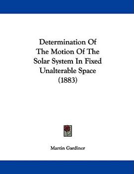 Paperback Determination Of The Motion Of The Solar System In Fixed Unalterable Space (1883) Book