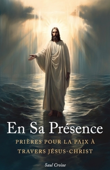 Paperback En Sa Présence: Prières pour la Paix à travers Jésus-Christ [French] Book