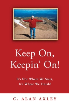 Paperback Keep On, Keepin' On!: It's Not Where We Start, It's Where We Finish! Book