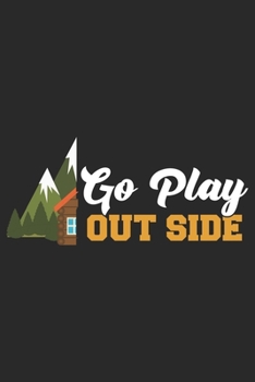 Go play outside: Best gift for those people who love Camping and to write their Camping memories in Notebook