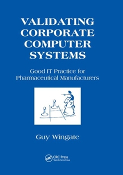 Paperback Validating Corporate Computer Systems: Good IT Practice for Pharmaceutical Manufacturers Book