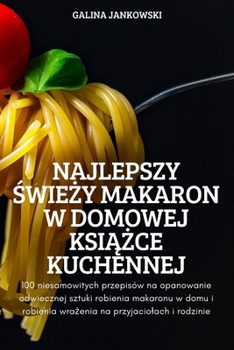 Paperback Najlepszy &#346;wie&#379;y Makaron W Domowej Ksi&#260;&#379;ce Kuchennej [Polish] Book