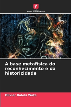 A base metafísica do reconhecimento e da historicidade (Portuguese Edition)