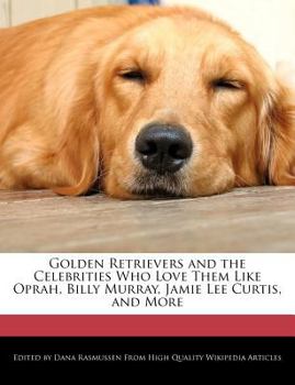 Paperback Golden Retrievers and the Celebrities Who Love Them Like Oprah, Billy Murray, Jamie Lee Curtis, and More Book