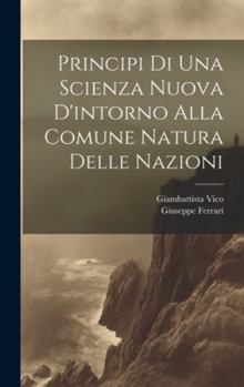 Hardcover Principi Di Una Scienza Nuova D'intorno Alla Comune Natura Delle Nazioni [Italian] Book