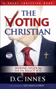 Paperback The Voting Christian: Seeking Wisdom for the Ballot Box Book