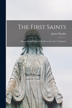 Paperback The First Saints: Character and Church Studies in the New Testament Book