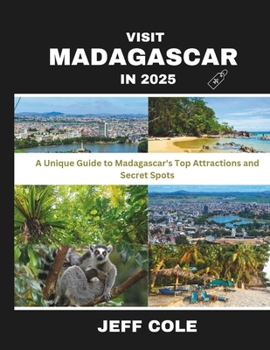 Paperback Visit Madagascar in 2025: A Unique Guide to Madagascar's Top Attractions and Secret Spots Book