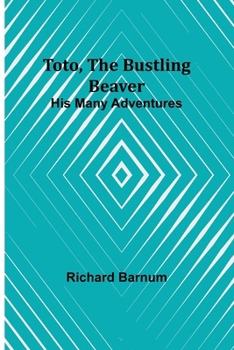 Paperback Toto, The Bustling Beaver: His Many Adventures Book