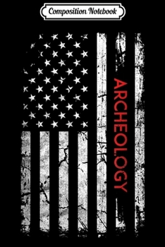 Composition Notebook: Archeology Patriotic American Flag 4th Of July Gift Journal/Notebook Blank Lined Ruled 6x9 100 Pages
