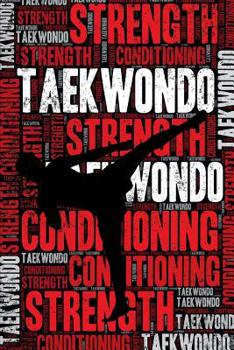 Taekwondo Strength and Conditioning Log: Taekwondo Workout Journal and Training Log and Diary for Practitioner and Coach - Taekwondo Notebook Tracker