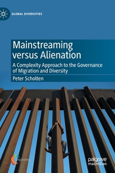 Hardcover Mainstreaming Versus Alienation: A Complexity Approach to the Governance of Migration and Diversity Book