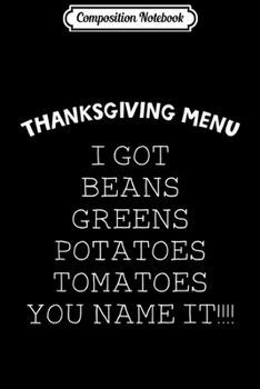 Paperback Composition Notebook: I Got Beans Greens Potatoes Tomatoes Funny Thanksgiving Day Journal/Notebook Blank Lined Ruled 6x9 100 Pages Book