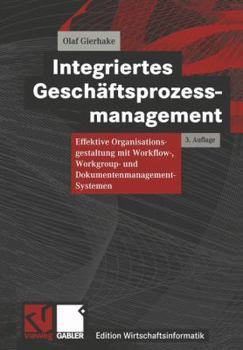 Paperback Integriertes Geschäftsprozessmanagement: Effektive Organisationsgestaltung Mit Workflow-, Workgroup- Und Dokumentenmanagement-Systemen [German] Book