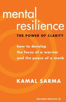 Paperback Mental Resilience: The Power of Clarity: How to Develop the Focus of a Warrior and the Peace of a Monk Book