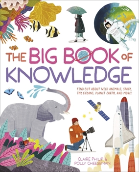 Hardcover The Big Book of Knowledge: Find Out about Wild Animals, Space, the Oceans, Planet Earth and More! Book