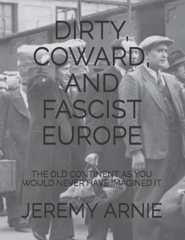 DIRTY, COWARD, AND FASCIST EUROPE: THE OLD CONTINENT AS YOU WOULD NEVER HAVE IMAGINED IT