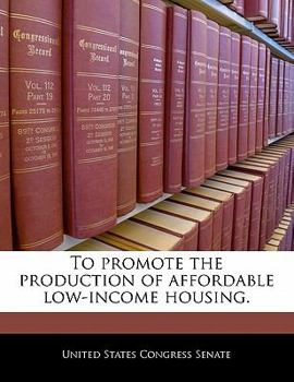 To promote the production of affordable low-income housing.