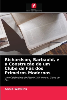 Richardson, Barbauld, e a Construção de um Clube de Fãs dos Primeiros Modernos: Uma Celebridade do Século XVIII e o seu Clube de Fãs