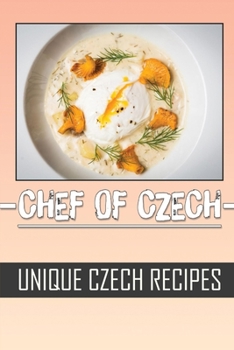 Paperback Chef Of Czech: Unique Czech Recipes: Simple Cooking Recipes Book