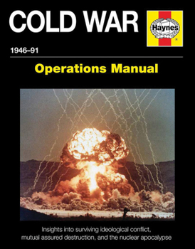 Hardcover Cold War 1946-91: Insights Into Surviving Ideological Conflict, Mutual Assured Destruction, and the Nuclear Apocalypse Book