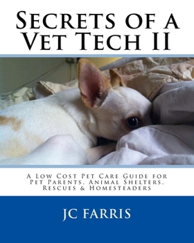 Paperback Secrets of a Vet Tech II: A Low Cost Pet Care Guide for Pet Parents, Animal Shelters, Rescues, & Homesteaders Book