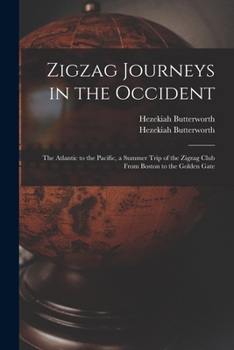 Paperback Zigzag Journeys in the Occident: the Atlantic to the Pacific, a Summer Trip of the Zigzag Club From Boston to the Golden Gate Book