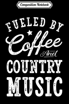 Paperback Composition Notebook: Fueled by Coffee and Country Music Men Women Gift Journal/Notebook Blank Lined Ruled 6x9 100 Pages Book