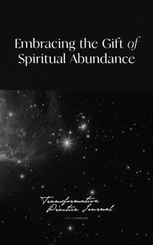 Paperback Embracing the Gift of Spiritual Abundance: Transformative Practice Journal Book