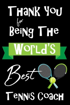 Paperback World's Best Tennis Coach: Coach Teacher Appreciation Holiday Gift Idea Thank You Present Weekly Calendar and Journal Notebook Book