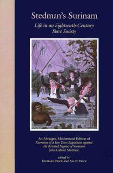 Paperback Stedman's Surinam: Life in an Eighteenth-Century Slave Society. an Abridged, Modernized Edition of Narrative of a Five Years Expedition A Book