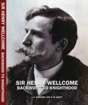 Hardcover Sir Henry Wellcome: Backwood to Knighthood Book