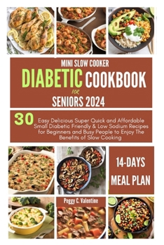 Paperback Mini Slow Cooker Diabetic Cookbook for Seniors 2024: 30 Easy Delicious Super Quick and Affordable Small Diabetic Friendly & Low Sodium Recipes for Beg Book