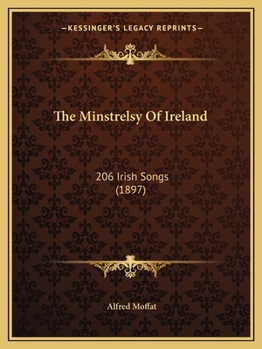 Paperback The Minstrelsy Of Ireland: 206 Irish Songs (1897) Book
