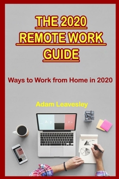 Paperback THE 2020 REMOTE WORK GUIDE Ways to Work from Home in 2020 Book