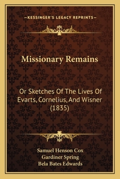 Missionary Remains: Or Sketches Of The Lives Of Evarts, Cornelius, And Wisner