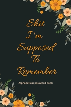 Paperback Shit I'm supposed to remember 2020: Password journal book with tabs, password tracker and password organizer book: Lined Notebook-Journal Gift 109 Pag Book