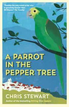 A Parrot in the Pepper Tree - Book #2 of the Driving Over Lemons Trilogy