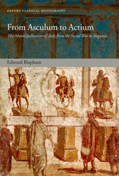 Hardcover From Asculum to Actium: The Municipalization of Italy from the Social War to Augustus Book