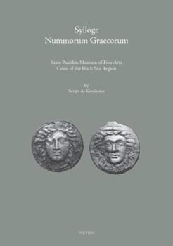Sylloge Nummorum Graecorum: State Pushkin Museum of Fine Arts: Coins of the Black Sea Region. Part I: Ancient Coins from the Northern Black Sea Littor