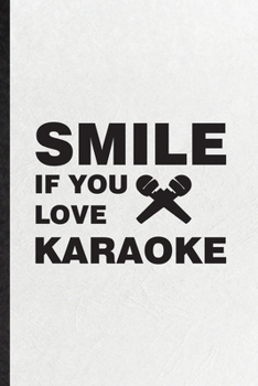 Paperback Smile If You Love Karaoke: Funny Singing Soloist Karaoke Lined Notebook/ Blank Journal For Octet Singer Director, Inspirational Saying Unique Spe Book