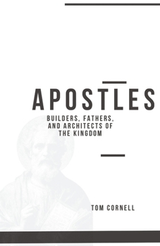 Apostles: Builders, Fathers, and Architects of the Kingdom