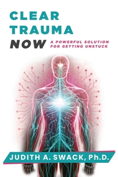 Paperback Clear Trauma Now: A Powerful Solution for Getting Unstuck Book